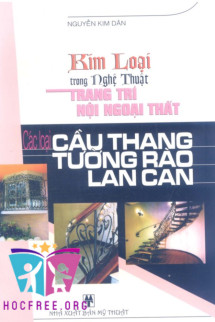 Kim Loại Trong Nghệ Thuật Trang Trí Nội Ngoại Thất – Các Loại Cầu Thang, Tường Rào, Lan Can