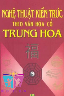 Nghệ Thuật Kiến Trúc Theo Văn Hóa Cổ Trung Hoa