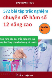 572 Bài Tập Trắc Nghiệm Chuyên Đề Hàm Số 12 Nâng Cao (Có Đáp Án)