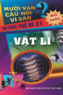 10 Vạn Câu Hỏi Vì Sao Về Vật Lý