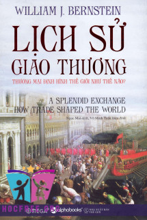 Lịch Sử Giao Thương: Thương Mại Định Hình Thế Giới Như Thế Nào?